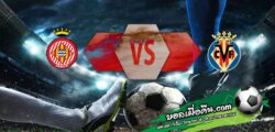 วิเคราะห์บอล ลา ลีกา : กิโรน่า -vs- บียาร์เรอัล
