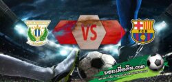 วิเคราะห์บอล ลา ลีกา : เลกาเนส -vs- บาร์เซโลน่า